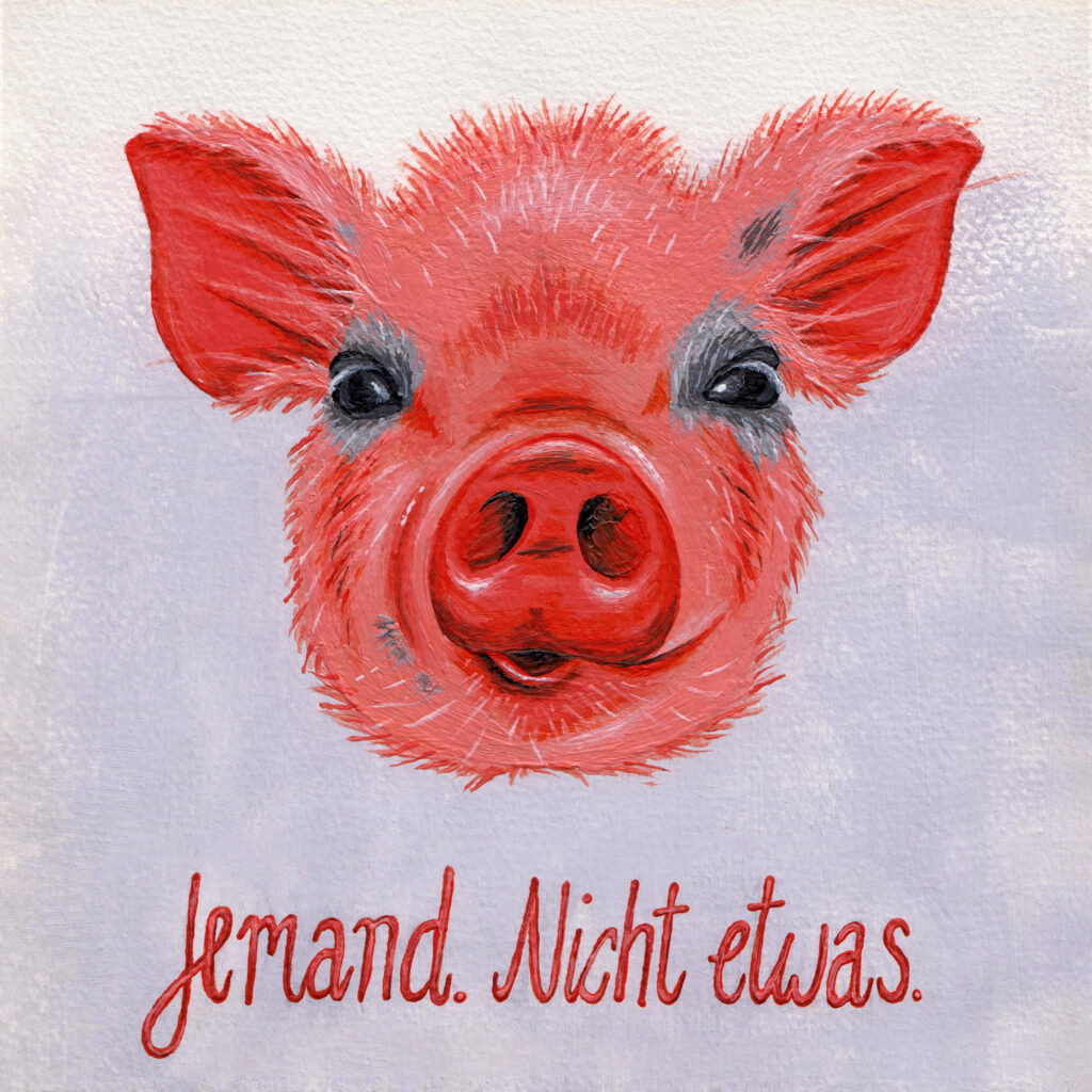Schweinchen mit Schriftzug „Jemand. Nicht etwas.“